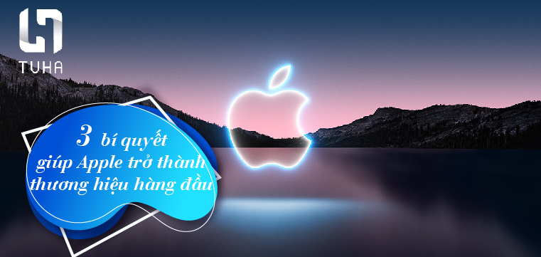3 bí quyết giúp Apple trở thành thương hiệu hàng đầu