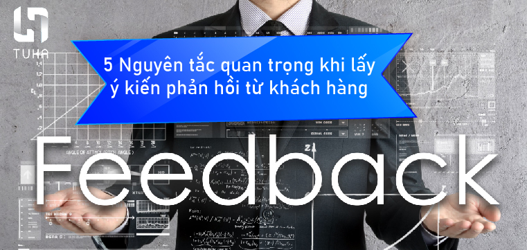 5 Nguyên tắc quan trọng khi lấy ý kiến phản hồi từ khách hàng