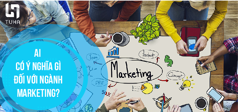 AI có ý nghĩa gì đối với ngành Marketing?