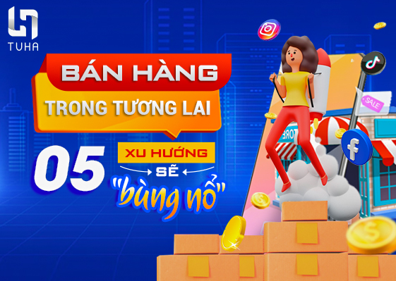 Bán hàng trong tương lai – 5 xu hướng sẽ “bùng nổ”