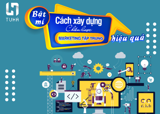 Bật mí cách xây dựng chiến lược marketing tập trung hiệu quả