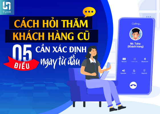 Cách hỏi thăm khách hàng cũ: 5 điều cần xác định ngay từ đầu