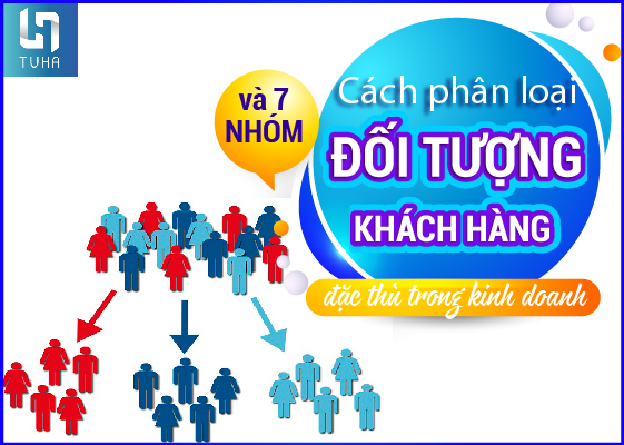 Cách phân loại và 7 nhóm đối tượng khách hàng đặc thù trong kinh doanh
