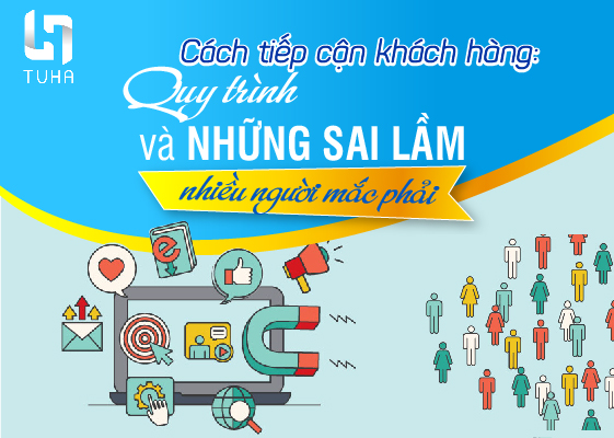Cách tiếp cận khách hàng: Quy trình và những sai lầm nhiều người mắc phải