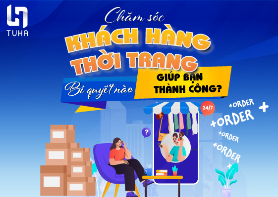 Chăm sóc khách hàng thời trang: Bí quyết nào giúp bạn thành công?