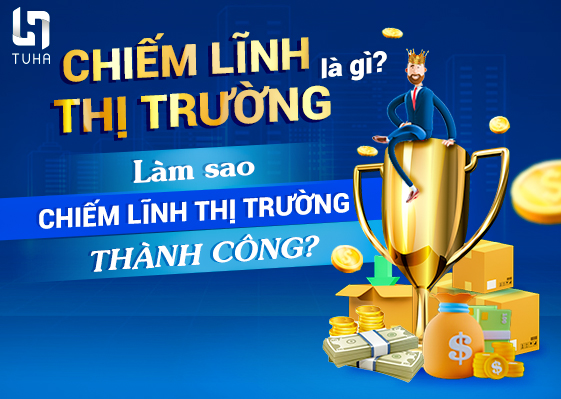 Chiếm lĩnh thị trường là gì? Làm sao chiếm lĩnh thị trường thành công?