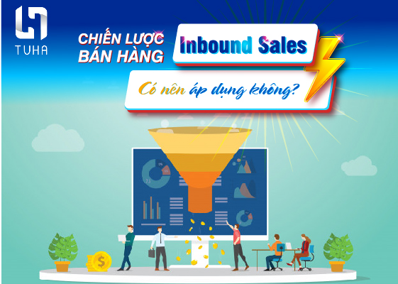 Chiến lược bán hàng Inbound Sales – Có nên áp dụng không?