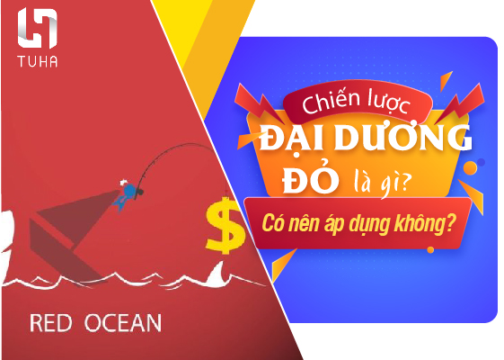 Chiến lược đại dương đỏ là gì? Có nên lựa chọn không?