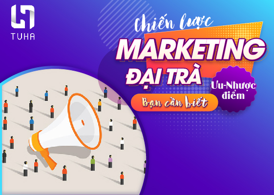 Marketing đại trà là chiến lược tiếp thị như thế nào?
