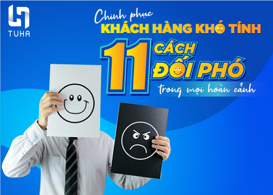 Chinh phục khách hàng khó tính: 11 Cách đối phó trong mọi hoàn cảnh