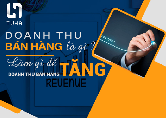 Doanh thu bán hàng là gì? Làm gì để tăng doanh thu bán hàng?