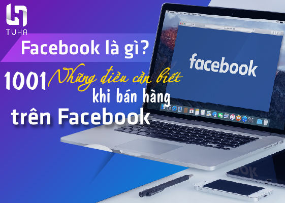 Facebook là gì? 1001 Những điều cần biết khi bán hàng trên Facebook