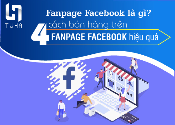 Fanpage Facebook là gì? 4 cách bán hàng trên Fanpage Facebook hiệu quả