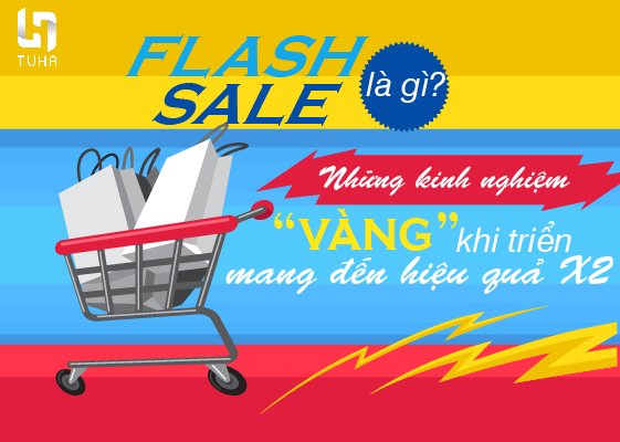 Flash Sale là gì? Những kinh nghiệm “vàng” khi triển mang đến hiệu quả X2