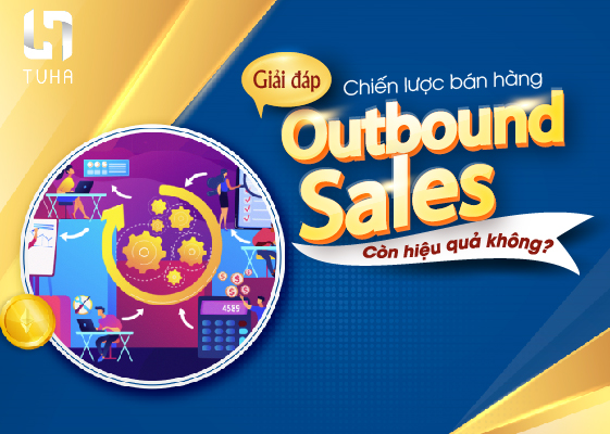 Giải đáp: Chiến lược bán hàng Outbound Sales còn hiệu quả không?