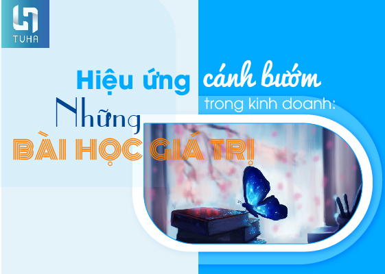 Hiệu ứng cánh bướm trong kinh doanh: Những bài học giá trị