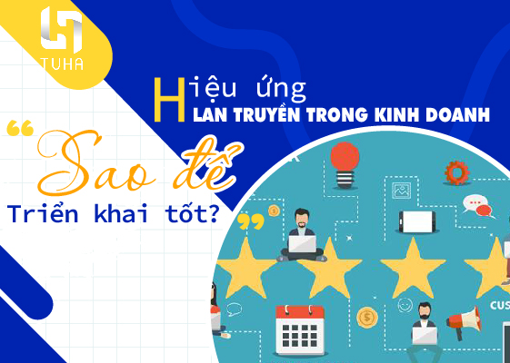 Hiệu ứng lan truyền trong kinh doanh: Sao để triển khai tốt?