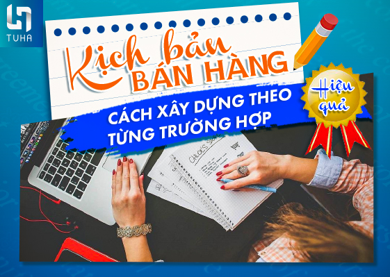 Kịch bản bán hàng: Cách xây dựng theo từng trường hợp hiệu quả