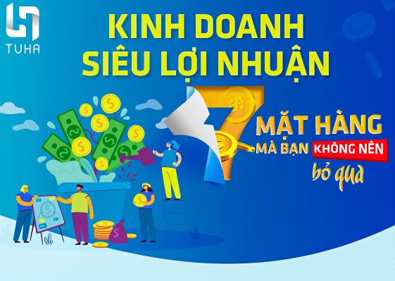 Kinh doanh siêu lợi nhuận: 7 mặt hàng mà bạn không nên bỏ qua