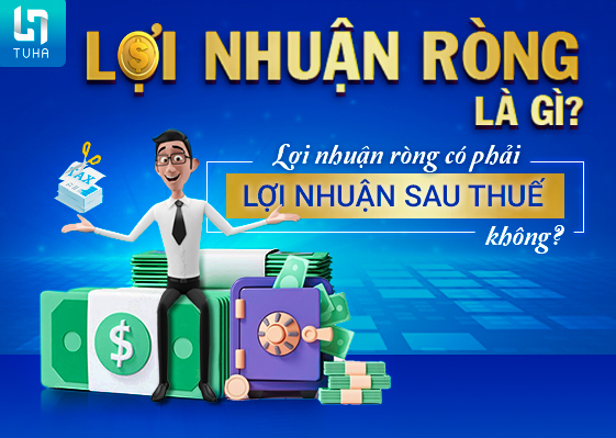 Lợi nhuận ròng là gì? Lợi nhuận ròng có phải lợi nhuận sau thuế không?