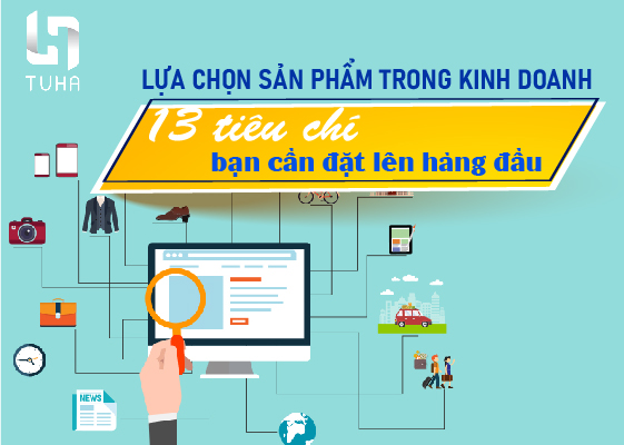 Lựa chọn sản phẩm trong kinh doanh – 13 tiêu chí bạn cần đặt lên hàng đầu