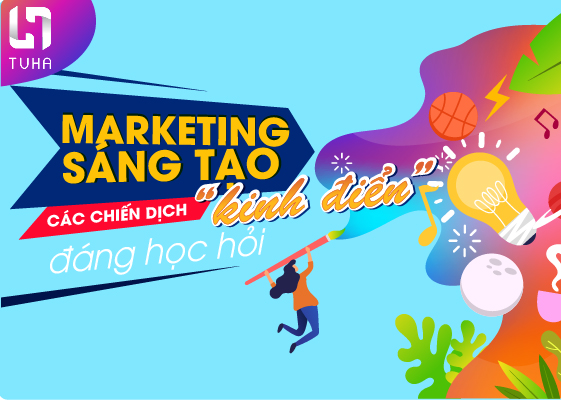 Marketing sáng tạo: Các chiến dịch “kinh điển” đáng học hỏi
