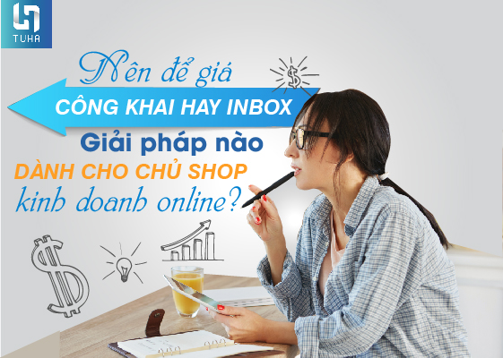 Nên để giá công khai hay inbox – Giải pháp nào dành cho chủ shop kinh doanh online?