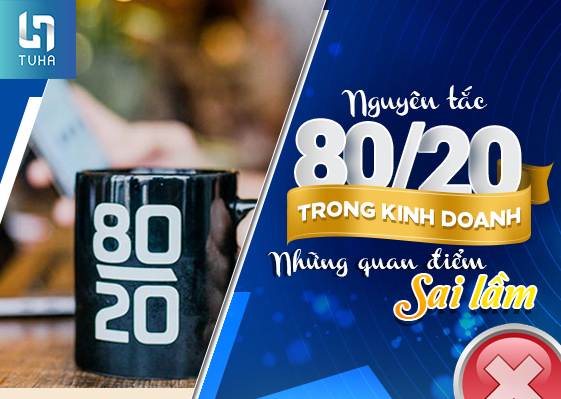 Nguyên tắc 80/20 trong kinh doanh: Những quan điểm sai lầm