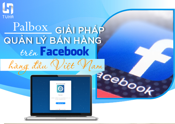Palbox – Giải pháp quản lý bán hàng trên Facebook hàng đầu Việt Nam