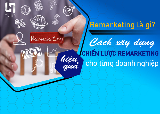Remarketing là gì? Cách xây dựng chiến lược remarketing hiệu quả cho từng doanh nghiệp