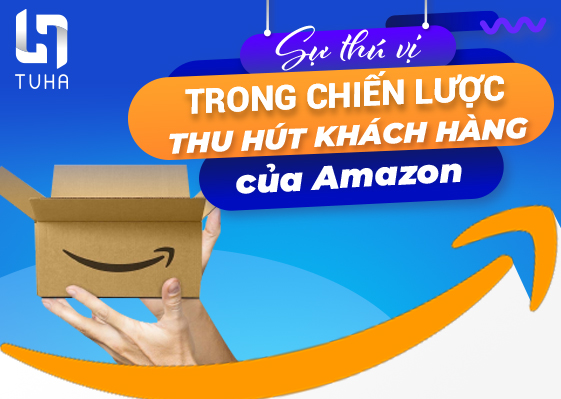 Sự thú vị trong chiến lược thu hút khách hàng của Amazon