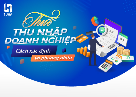 Thuế thu nhập doanh nghiệp là gì? Cách xác định và phương pháp