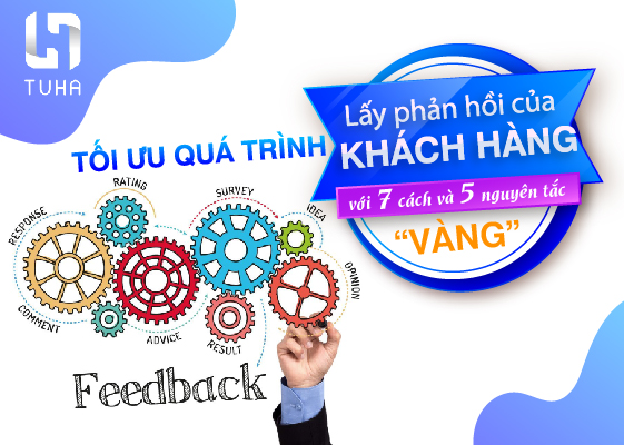Tối ưu quá trình lấy phản hồi của khách hàng với 7 cách và 5 nguyên tắc “vàng”