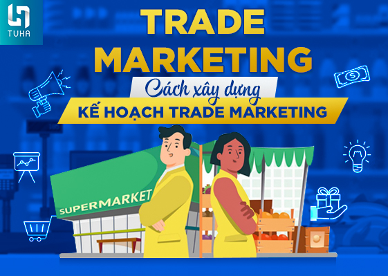 Trade Marketing là gì? Cách xây dựng kế hoạch Trade Marketing