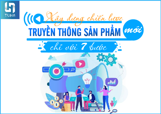 Xây dựng chiến lược truyền thông sản phẩm mới chỉ với 7 bước