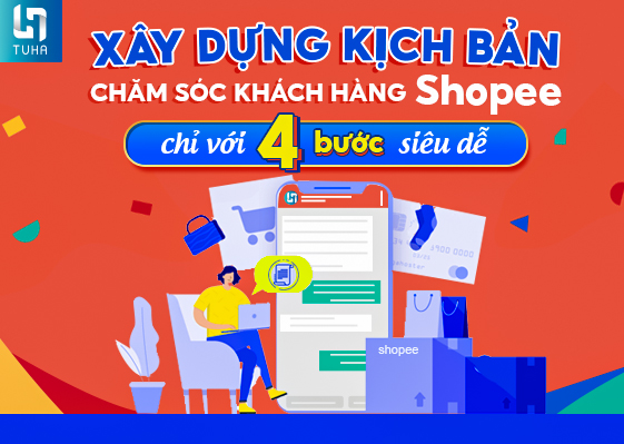 Xây dựng kịch bản chăm sóc khách hàng Shopee chỉ với 4 bước siêu dễ