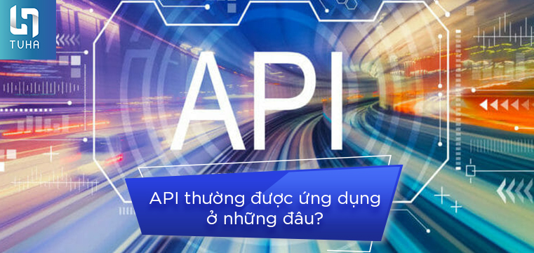 API thường được ứng dụng ở những đâu?