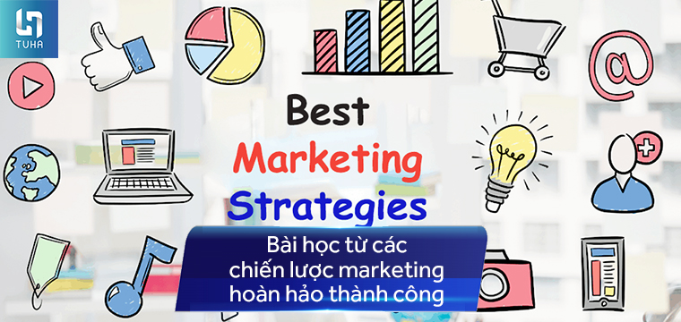 Bài học từ các chiến lược marketing hoàn hảo thành công