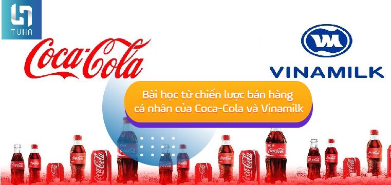 Bài học từ chiến lược bán hàng cá nhân của Coca-Cola và Vinamilk