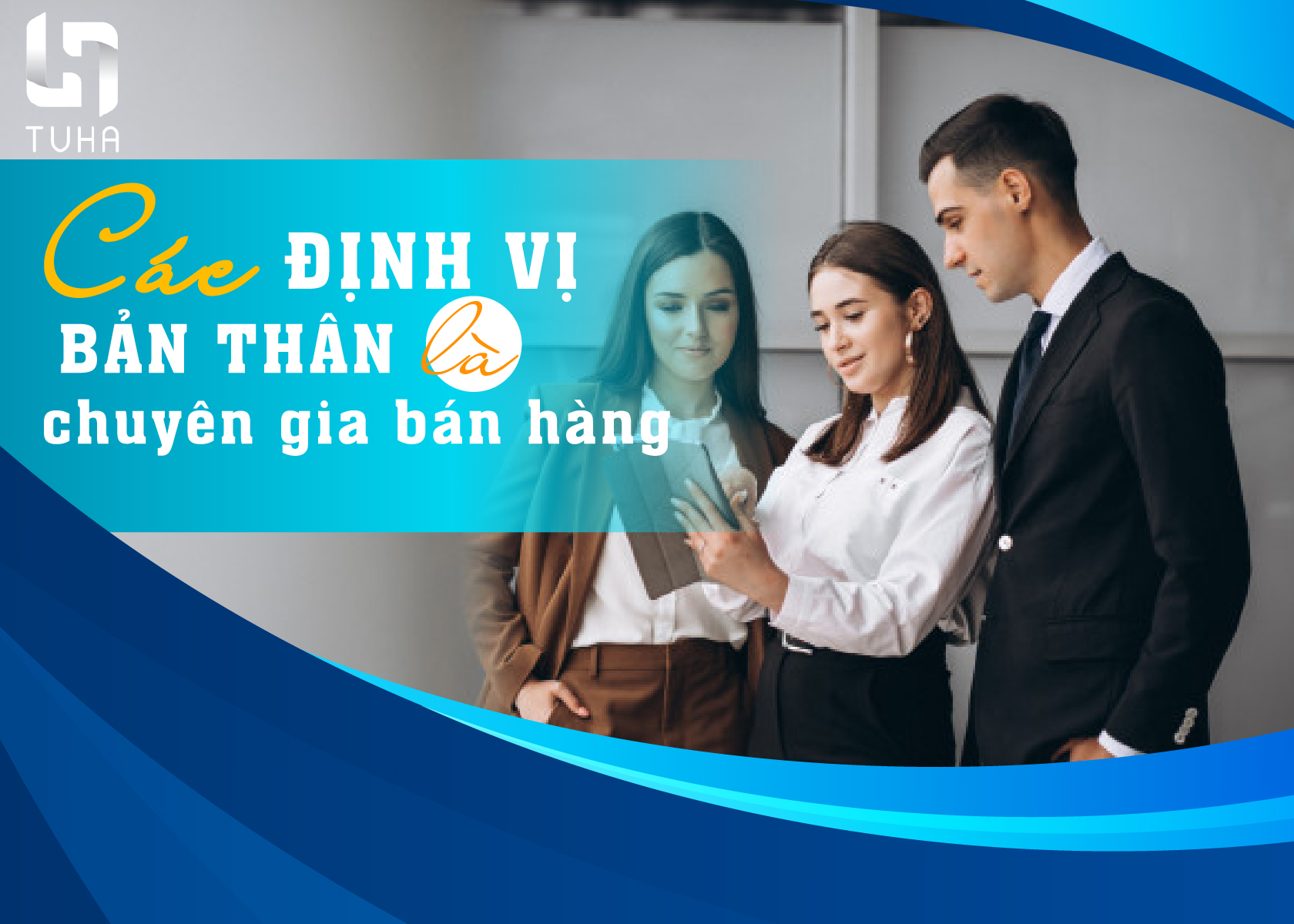 Cách định vị bản thân là chuyên gia bán hàng