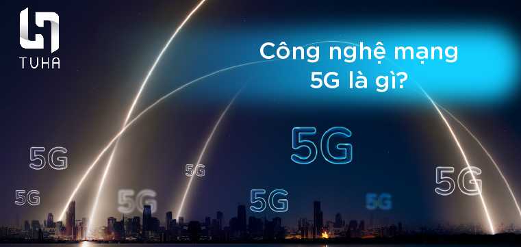 công nghệ mạng 5g là gì