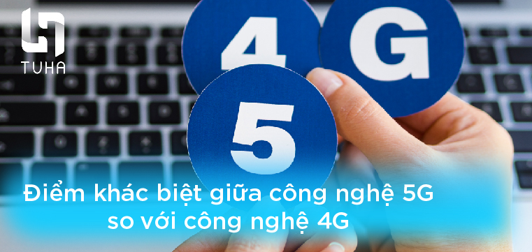 điểm khác biệt giữa công nghệ 4g và 5g