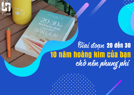 Giai đoạn 20 đến 30: 10 năm hoàng kim của bạn, chớ nên phung phí