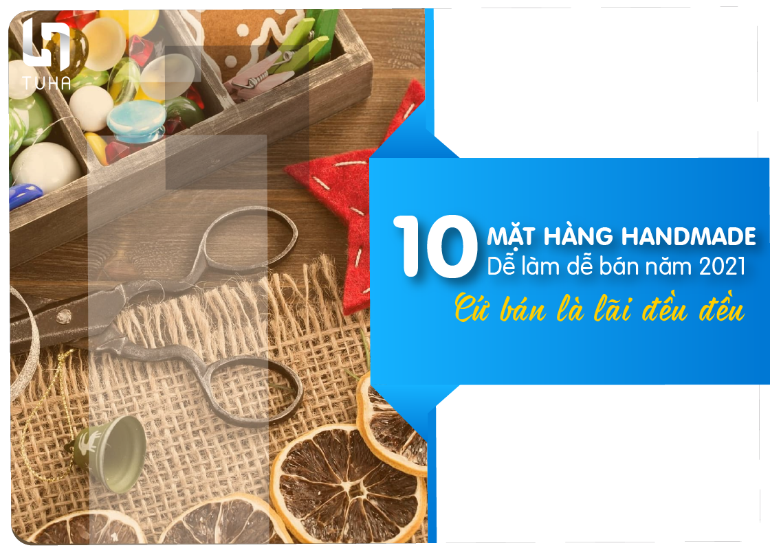10 mặt hàng handmade dễ làm dễ bán năm 2021.