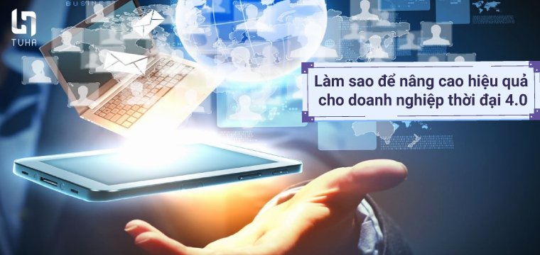 Làm sao để nâng cao hiệu quả cho doanh nghiệp thời đại 4.0