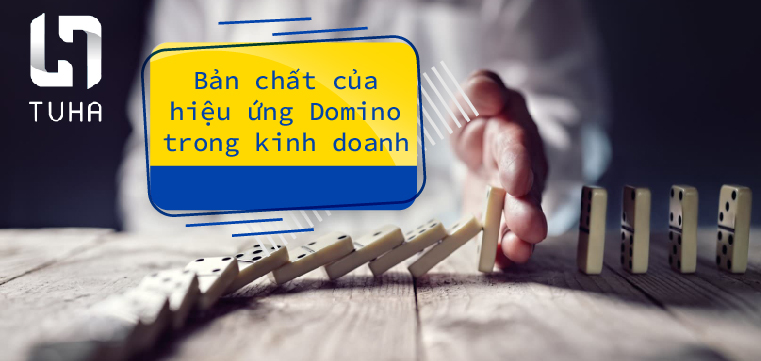 Bản chất của hiệu ứng Domino trong kinh doanh