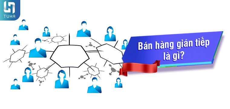 Bán hàng gián tiếp là gì?