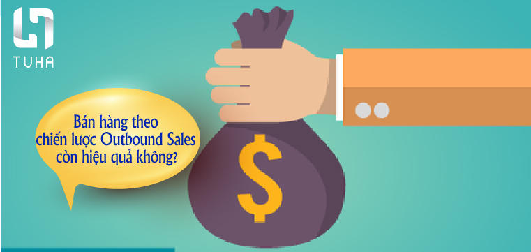 Bán hàng theo chiến lược Outbound Sales còn hiệu quả không?