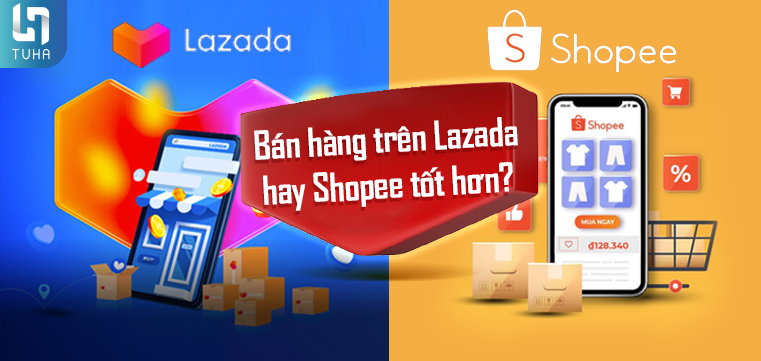 Bán hàng trên Lazada hay Shopee tốt hơn?
