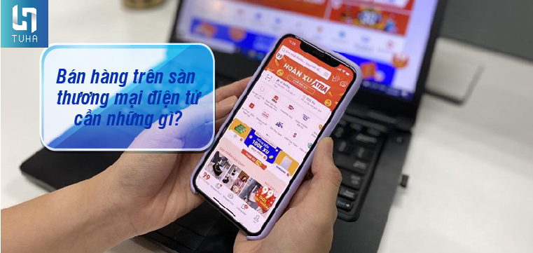 Bán hàng trên sàn thương mại điện tử cần những gì?